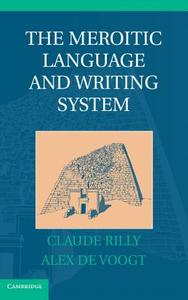 The Meroitic Language and Writing System di Claude (Centre National de la Recherche Scientifique (CNRS) Rilly, Alex de Voogt edito da Cambridge University Press