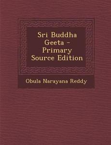 Sri Buddha Geeta - Primary Source Edition di Obula Narayana Reddy edito da Nabu Press