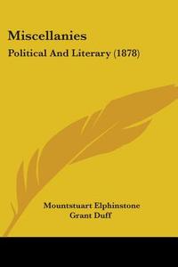 Miscellanies: Political and Literary (1878) di Mountstuart Elphinstone Grant Duff edito da Kessinger Publishing