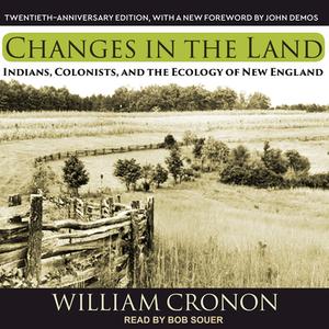 Changes in the Land: Indians, Colonists, and the Ecology of New England di William Cronon edito da Tantor Audio