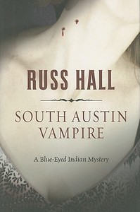 South Austin Vampire: A Blue-Eyed Indian Mystery di Russ Hall edito da Five Star (ME)