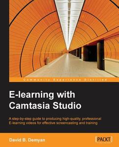 E-Learning with Camtasia Studio di David B. Demyan edito da PACKT PUB