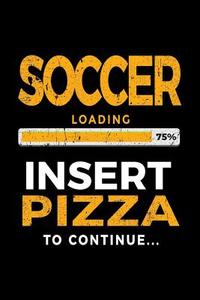 Soccer Loading 75% Insert Pizza to Continue: Blank Lined Journal 6x9 - Funny Gift for Soccer Players V1 di Dartan Creations edito da Createspace Independent Publishing Platform