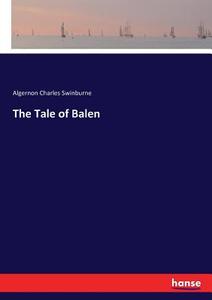 The Tale of Balen di Algernon Charles Swinburne edito da hansebooks
