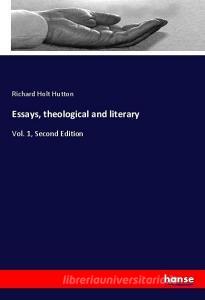 Essays, theological and literary di Richard Holt Hutton edito da hansebooks