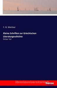 Kleine Schriften zur Griechischen Literaturgeschichte di F. G. Welcker edito da hansebooks