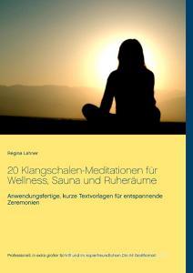 20 Klangschalen-Meditationen für Wellness, Sauna und Ruheräume di Regina Lahner edito da Books on Demand