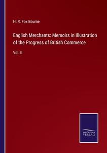 English Merchants: Memoirs in Illustration of the Progress of British Commerce di H. R. Fox Bourne edito da Salzwasser-Verlag