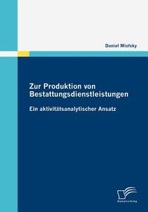 Zur Produktion von Bestattungsdienstleistungen di Daniel Miofsky edito da Diplomica Verlag