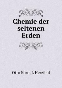 Chemie Der Seltenen Erden di Otto Korn, J Herzfeld edito da Book On Demand Ltd.