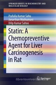 Statin: A Chemopreventive Agent for Liver Carcinogenesis in Rat di Prafulla Kumar Sahu, Muthumani Janarthan, Dilip Kumar Sahoo edito da Springer, India, Private Ltd