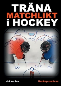 Träna Matchlikt i Hockey di Jukka Aro edito da Books on Demand