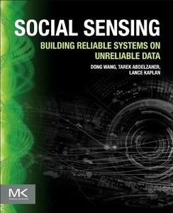 Social Sensing: Building Reliable Systems on Unreliable Data di Dong Wang, Tarek Abdelzaher, Lance Kaplan edito da MORGAN KAUFMANN PUBL INC