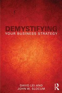 Demystifying Your Business Strategy di David Lei edito da Routledge