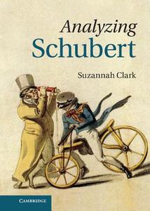 Analyzing Schubert di Suzannah Clark edito da Cambridge University Press