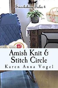 Amish Knit & Stitch Circle: Smicksburg Tales 4 di Karen Anna Vogel edito da Lamb Books