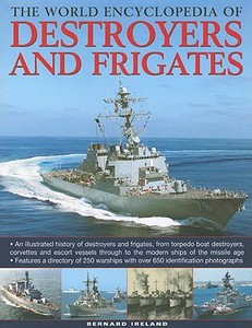 The World Encyclopedia of Destroyers and Frigates di Benard Ireland edito da LORENZ BOOKS