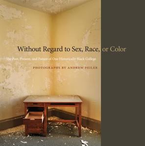 Without Regard to Sex, Race, or Color: The Past, Present, and Future of One Historically Black College di Andrew Feiler edito da UNIV OF GEORGIA PR