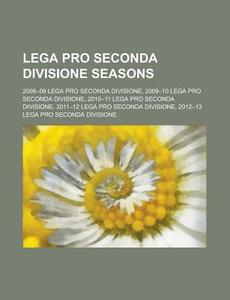 Lega Pro Seconda Divisione seasons di Source Wikipedia edito da Books LLC, Reference Series