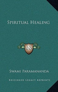 Spiritual Healing di Swami Paramananda edito da Kessinger Publishing