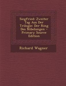 Siegfried: Zweiter Tag Aus Der Trilogie: Der Ring Des Nibelungen di Richard Wagner edito da Nabu Press