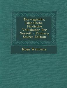 Norwegische, Islandische, Faroische Volkslieder Der Vorzeit di Rosa Warrens edito da Nabu Press