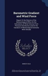 Barometric Gradient And Wind Force di Ernest Gold edito da Sagwan Press