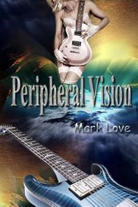 Peripheral Vision di Mark Love edito da Lulu.com