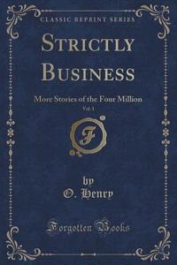 Strictly Business, Vol. 1 di O Henry edito da Forgotten Books