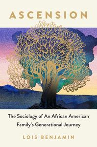 Ascension: The Sociology of an African American Family's Generational Journey di Lois Benjamin edito da UNIV OF NORTH CAROLINA PR