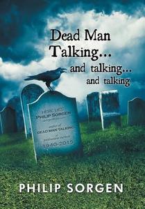 Dead Man Talking... and Talking... and Talking di Philip Sorgen edito da Xlibris