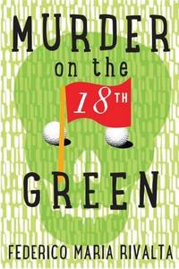 Murder On The 18th Green di Federico Maria Rivalta edito da Amazon Publishing