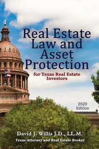 Real Estate Law & Asset Protection for Texas Real Estate Investors - 2020 Edition di David J. Willis edito da First Edition Design Publishing