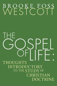 Gospel of Life di B. F. Westcott edito da Wipf & Stock Publishers