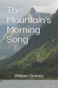 THE MOUNTAIN'S MORNING SONG di WILLIAM GRANEY edito da LIGHTNING SOURCE UK LTD