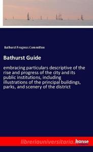Bathurst Guide di Bathurst Progress Committee edito da hansebooks