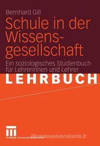Schule in der Wissensgesellschaft di Bernhard Gill edito da VS Verlag für Sozialwissenschaften