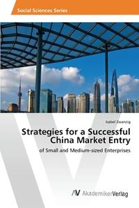 Strategies for a Successful China Market Entry di Isabel Zwanzig edito da AV Akademikerverlag