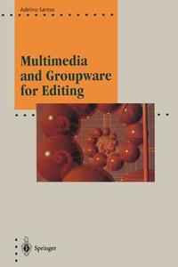 Multimedia and Groupware for Editing di Adelino Santos edito da Springer Berlin Heidelberg