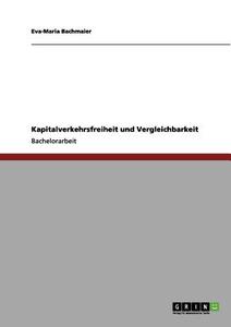 Kapitalverkehrsfreiheit Und Vergleichbarkeit di Eva-Maria Bachmaier edito da Grin Verlag Gmbh