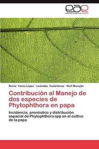 Contribución al Manejo de dos especies de Phytophthora en papa di Neivis Yanes López, Leónides Castellanos, Niafi Morejón edito da EAE
