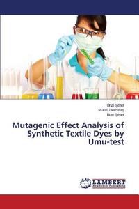 Mutagenic Effect Analysis of Synthetic Textile Dyes by Umu-test di Ünal Senel, Murat Demirtas, Ilkay Senel edito da LAP Lambert Academic Publishing