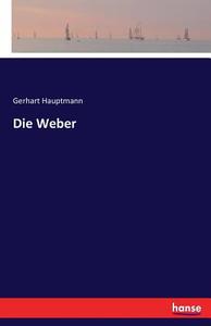Die Weber di Gerhart Hauptmann edito da hansebooks