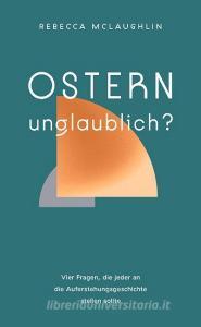 Ostern - unglaublich? di Rebecca McLaughlin edito da Christliche Verlagsges.