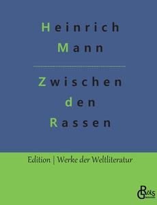 Zwischen den Rassen di Heinrich Mann edito da Gröls Verlag