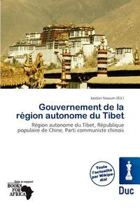 Gouvernement De La R Gion Autonome Du Tibet edito da Duc