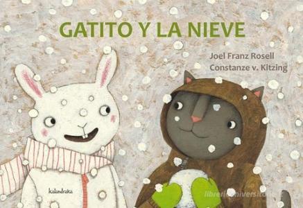 Gatito y la nieve di Constanze Von Kitzing, Joel Franz Rosell edito da Kalandraka Ediciones Andalucía, S.L.