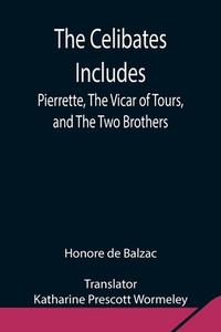 The Celibates Includes di Honore de Balzac edito da Alpha Editions