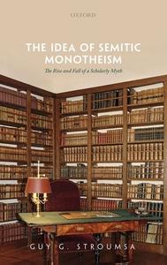 The Idea Of Semitic Monotheism di Guy G. Stroumsa edito da Oxford University Press