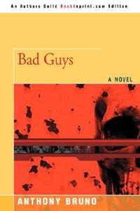 Bad Guys di Anthony Bruno edito da iUniverse